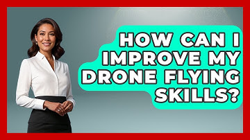 How Can I Improve My Drone Flying Skills? - The Hardware Hub