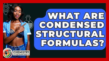 What Are Condensed Structural Formulas? - Chemistry For Everyone