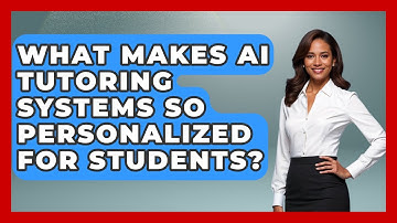 What Makes AI Tutoring Systems So Personalized For Students? - Safe AI for The Classroom