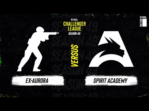 LIVE: ex-Aurora vs Team Spirit Academy - ESL Challenger League - Season 49 EU