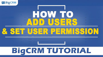BigCRM Tutorial - How to Add Users and Set User Permission