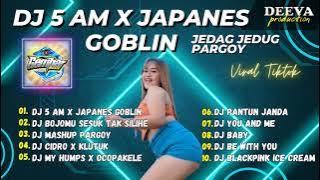 DJ VIRAL TERBARU 2023 - 5 AM X JAPANESE GOBLIN FULL BASS JEDAG JEDUG LAGU DJ PARGOY VIRAL TIKTOK