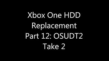 Xbox One Internal Hard Drive Replacement Part 12: OSUDT2 (OSU1) Take 2