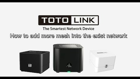 How to add more mesh into totolink exist mesh network.