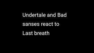 undertale and Bad sanses react to Last breath •ღ꧁ᴜɴɪᴄᴀᴛ - ᴄʜᴀɴ꧂ツ ღ /English/Español/