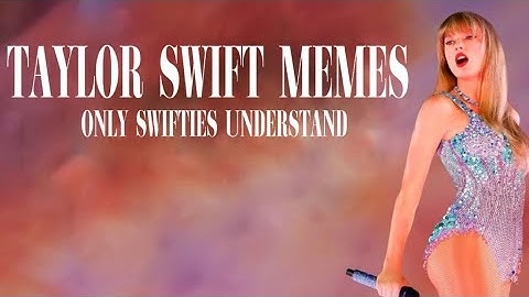 Taylor Swift memes only SWIFTIES understand! P. 1