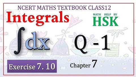 integrals ex7#10 Q1 chapter 7 class 12 ncert maths textbook solution