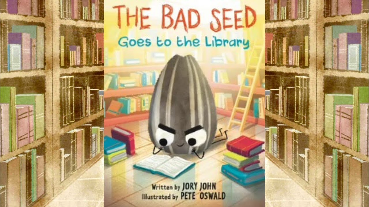 The Bad Seed Goes To The Library \ By Jory John Illus. Pete Oswald ...