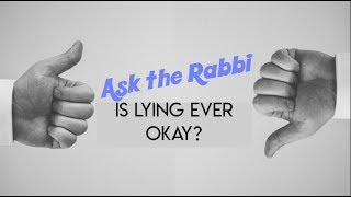 Is lying ever okay? | Ask The Rabbi