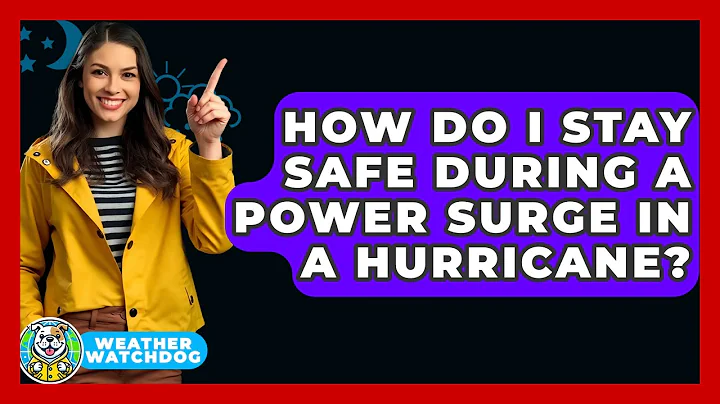 How Do I Stay Safe During A Power Surge In A Hurricane? - Weather Watchdog