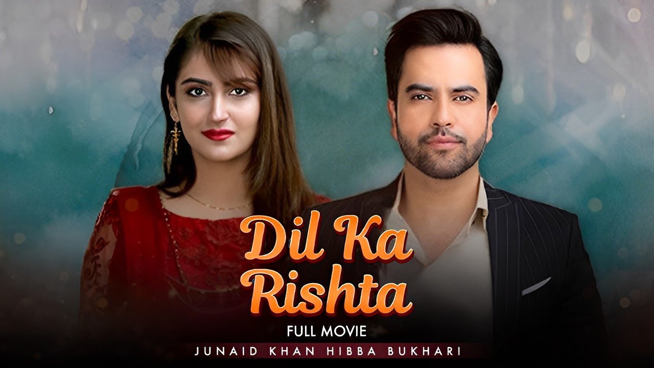 Dil Ka Rishta Full Movie Junaid Khan And Hiba Bukhari dil-ka-rishta-full-movie-junaid-khan-and-hiba-bukhari