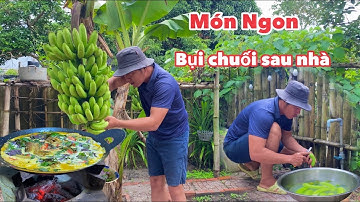 Món Ngon Từ Những Buồng Chuối  Xanh sau nhà | Cuộc Sống Nông Thôn
