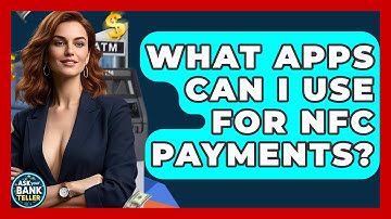 What Apps Can I Use For NFC Payments? - Ask Your Bank Teller