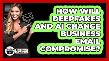How Will Deepfakes And AI Change Business Email Compromise? - TheEmailToolbox.com