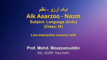 Live Interaction on PMeVIDYA: Nazm- Aik Aaarzoo   ایک آرزو نظم    Subject: Urdu   Class: IX