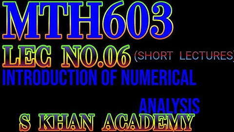 Mth603 lec#06 ||Regula falsi method (Method of false position) ||Numerical Analysis||S KHAN ACADEMY|