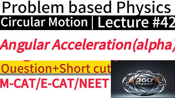 Circular Motion Problems | Angular Acceleration (α) | MCAT ECAT NEET Physics Lecture 42
