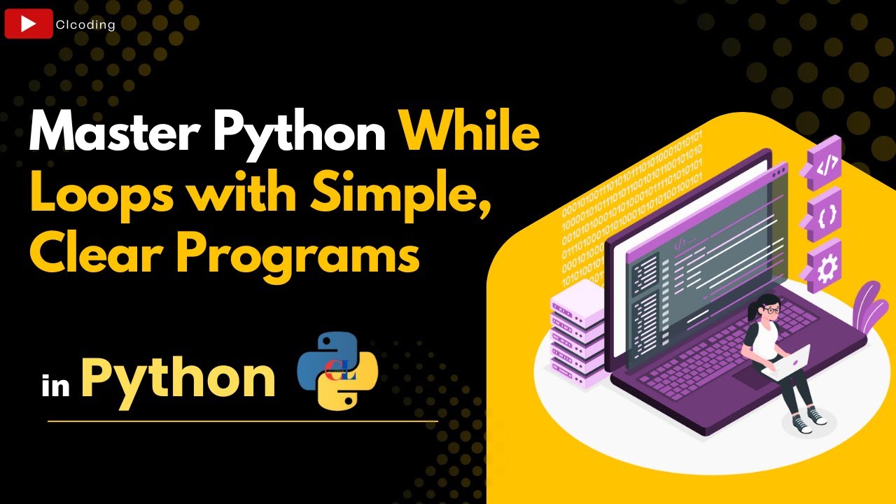 Master Python While Loops with Simple, Clear Programs - YouTube