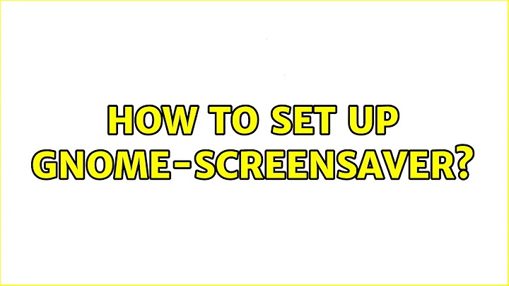 Ubuntu: How to set up gnome-screensaver?