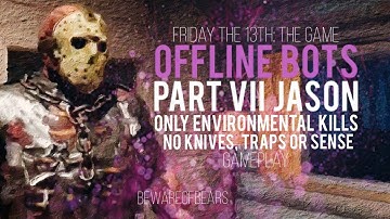 Friday the 13th: The Game | Offline Bots: Part 7 - Only Environmental Kills - No Knives/Traps/Sense