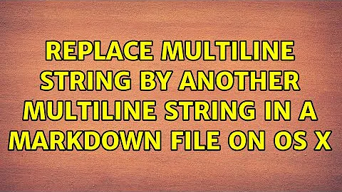 Replace multiline string by another multiline string in a markdown file on OS X