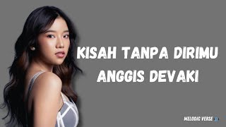 Kisah Tanpa Dirimu - Anggis Devaki (Lirik Lagu) seolah ku tak pernah ada di hatimu~