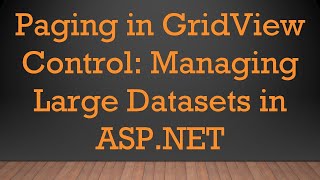 Paging in GridView Control: Managing Large Datasets in ASP.NET Update