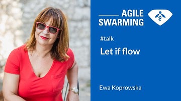 Agile Swarming 2022 - Let it flow - Ewa Koprowska