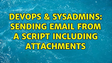DevOps & SysAdmins: Sending email from a script including attachments (2 Solutions!!)