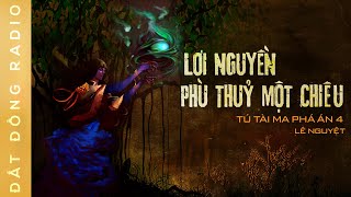 Nghe truyện ma : LỜI NGUYỀN PHÙ THỦY MỘT CHIÊU - Chuyện ma xưa Tú Tài Ma phá án P4