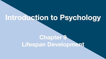 Introduction to Psychology - Chapter 9 - Lifespan Development