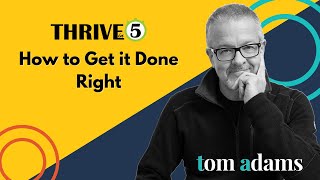 How To Get It Done Right | Thrive in 5 with Tom Adams