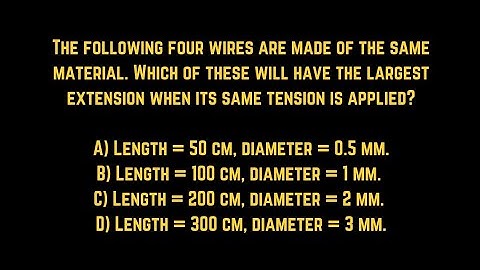The following four wires are made of the same material. Which of these will have the largest extensi