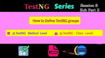 S8 - Subpart 2 - How to Define TestNG groups -  @ TestNG Method Level @ TestNG Class Level