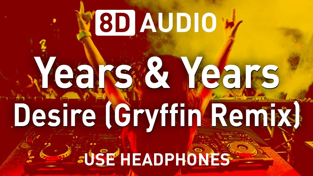 Years & Years - Desire (Gryffin Remix) | 8D AUDIO