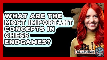 What Are The Most Important Concepts In Chess Endgames? - The Board Game Xpert
