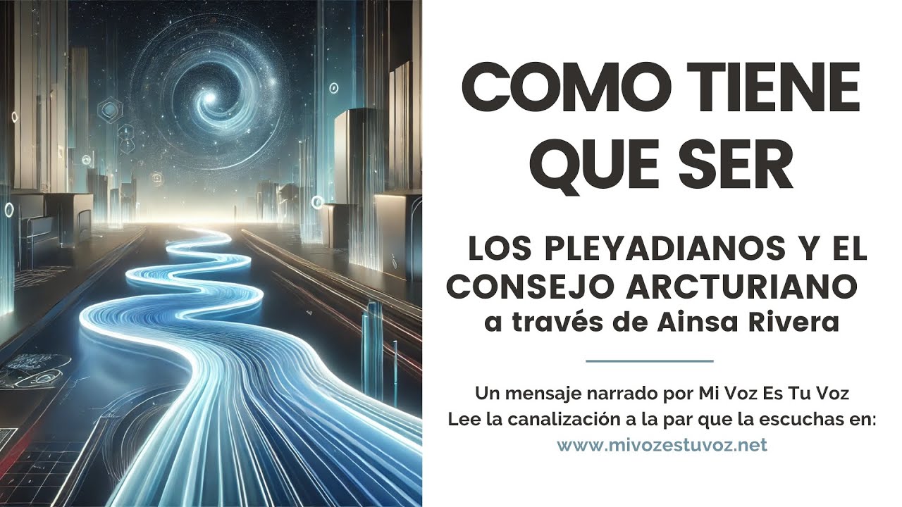 COMO TIENE QUE SER | Un mensaje de los Pleyadianos y el Consejo ...