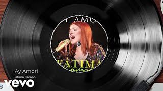 Fátima Campo - ¡Ay Amor! (Audio/En Vivo)