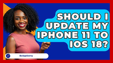Should I Update My iPhone 11 to iOS 18? - Be App Savvy