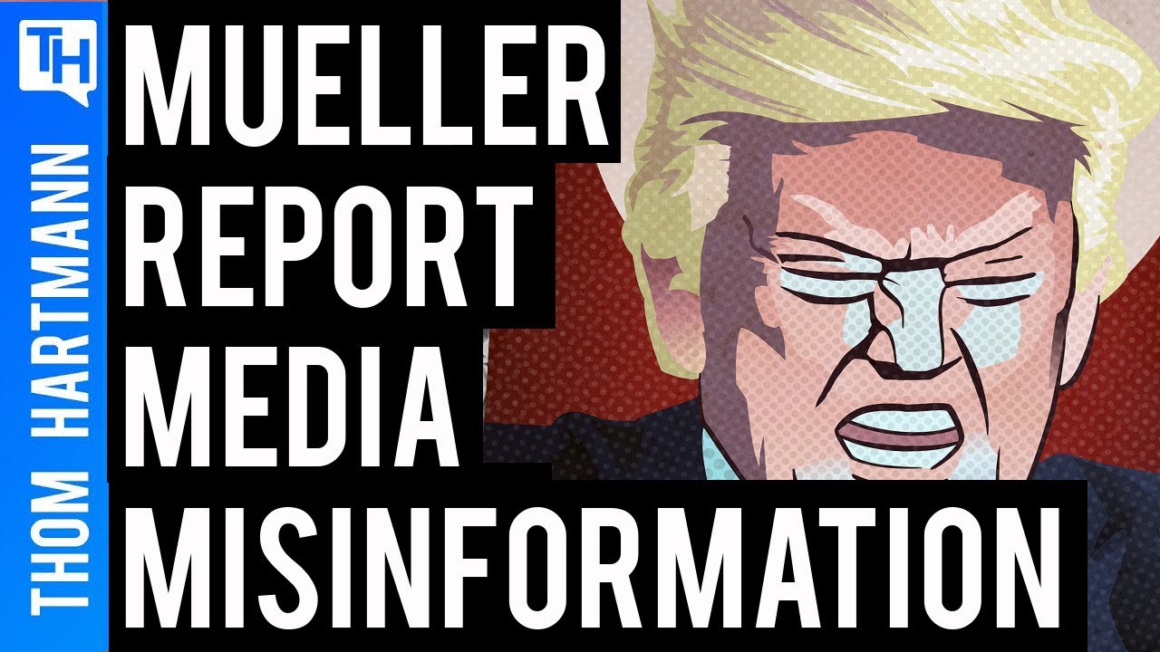 The Mueller Reports Mishandling by Media Misled Most Americans