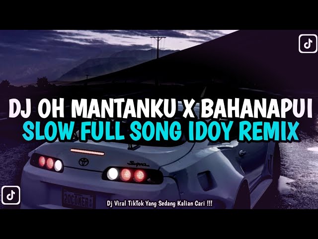 DJ OH MANTANKU X BAHANAPUI SLOW FULL SONG IDOY REMIX TERBARU 2024 class=