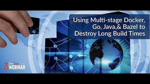 Using Multi-Stage Docker, Go, Java,& Bazel to DESTROY Long Build Times