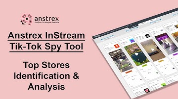 Anstrex In-stream Tik-Tok Spy Tool Tutorial - Identifying and Analyzing Top Performing Stores