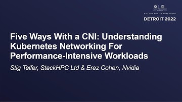 Five Ways With a CNI: Understanding Kubernetes Networking For Performance..-Stig Telfer & Erez Cohen