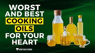 Worst And Best Cooking Oils For Your Heart