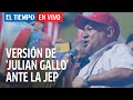 El Tiempo en Vivo: Versión de 'Julián Gallo' ante la JEP