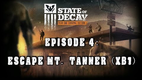 State of Decay, Ep. 4: Escape Mt. Tanner [XB1]