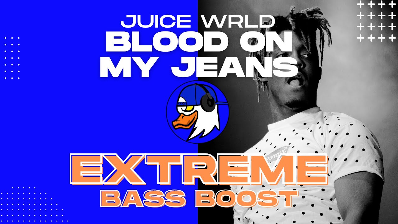 EXTREME BASS BOOST BLOOD ON MY JEANS JUICE WRLD YouTube
