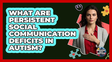 What Are Persistent Social Communication Deficits In Autism? - Answers About Autism