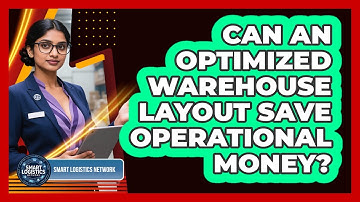 Can An Optimized Warehouse Layout Save Operational Money? - Smart Logistics Network